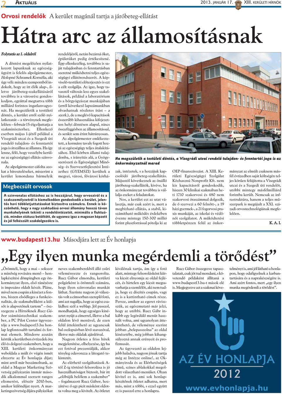 járóbeteg-szakellátásáról továbbra is a városrész gondoskodjon, egyúttal megtartva több milliárd forintos ingatlanvagyonát.