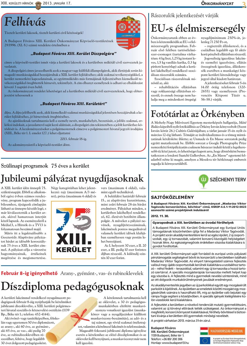 Kerület Díszpolgára címre a képviselõ-testület ismét várja a kerületi lakosok és a kerületben mûködõ civil szervezetek javaslatait.