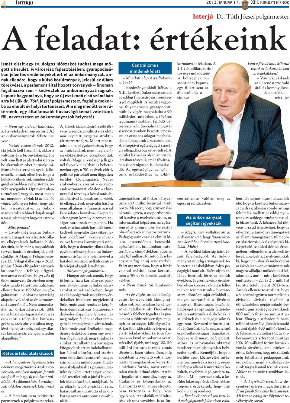 finoman fogalmazva sem kedveztek az önkormányzatiságnak. Lapunk hagyománya, hogy az új esztendõ elsõ számában arra kérjük dr.