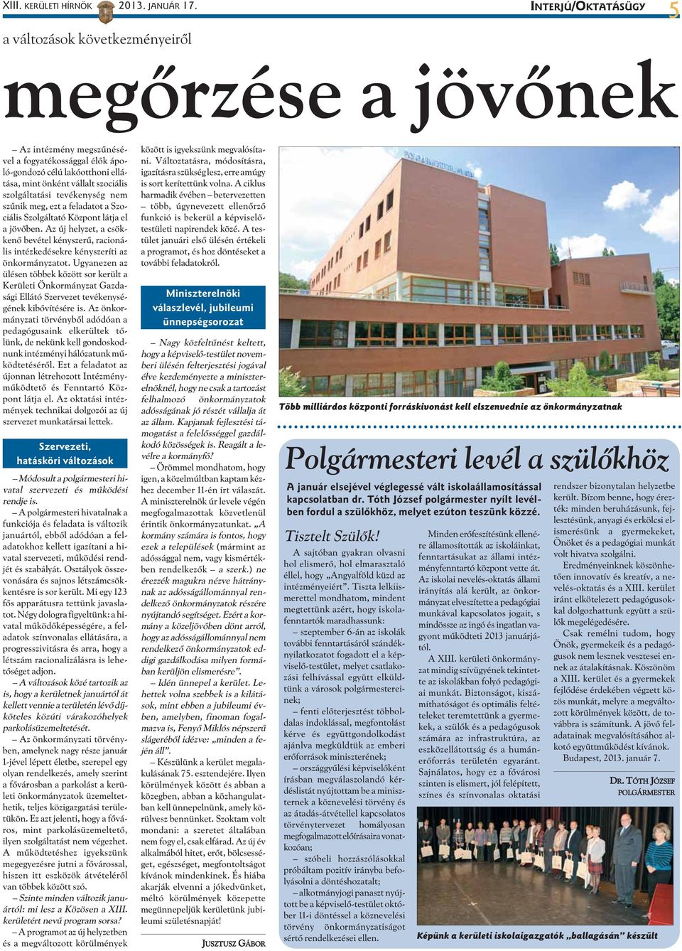 szolgáltatási tevékenység nem szûnik meg, ezt a feladatot a Szociális Szolgáltató Központ látja el a jövõben.