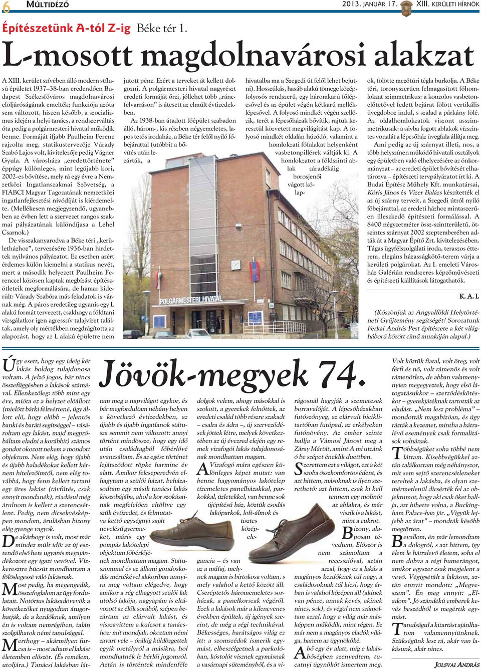 a helyi tanács, a rendszerváltás óta pedig a polgármesteri hivatal mûködik benne.