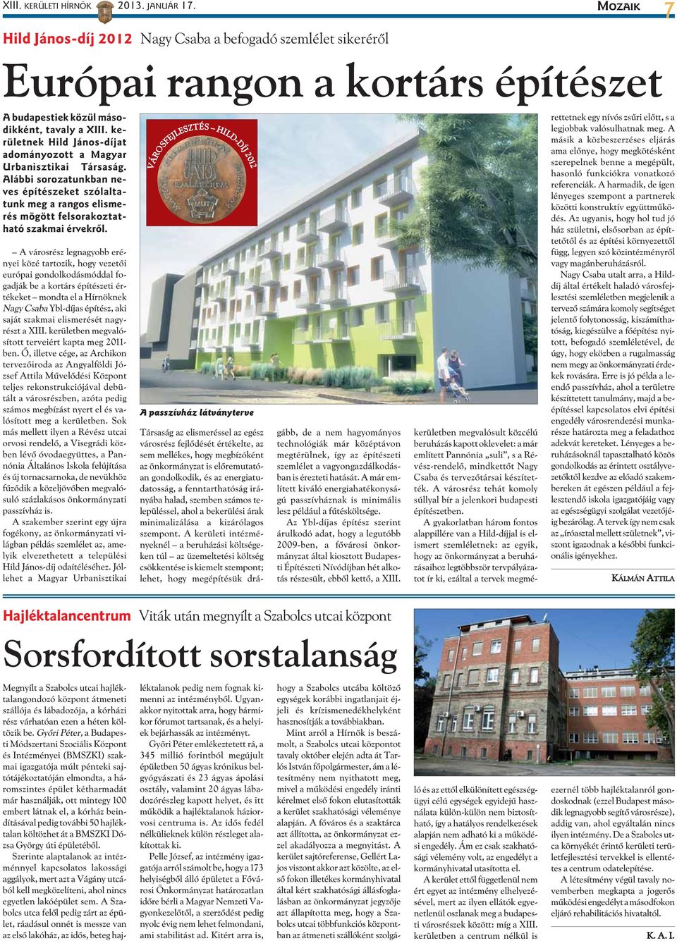 A városrész legnagyobb erényei közé tartozik, hogy vezetõi európai gondolkodásmóddal fogadják be a kortárs építészeti értékeket mondta el a Hírnöknek Nagy Csaba Ybl-díjas építész, aki saját szakmai