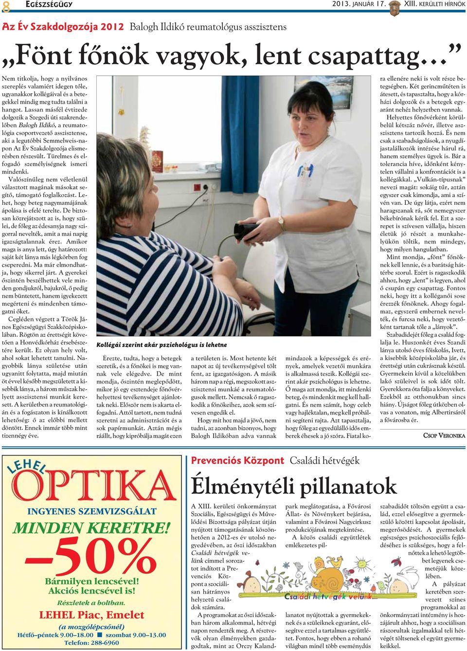 Lassan másfél évtizede dolgozik a Szegedi úti szakrendelõben Balogh Ildikó, a reumatológia csoportvezetõ asszisztense, aki a legutóbbi Semmelweis-napon Az Év Szakdolgozója elismerésben részesült.