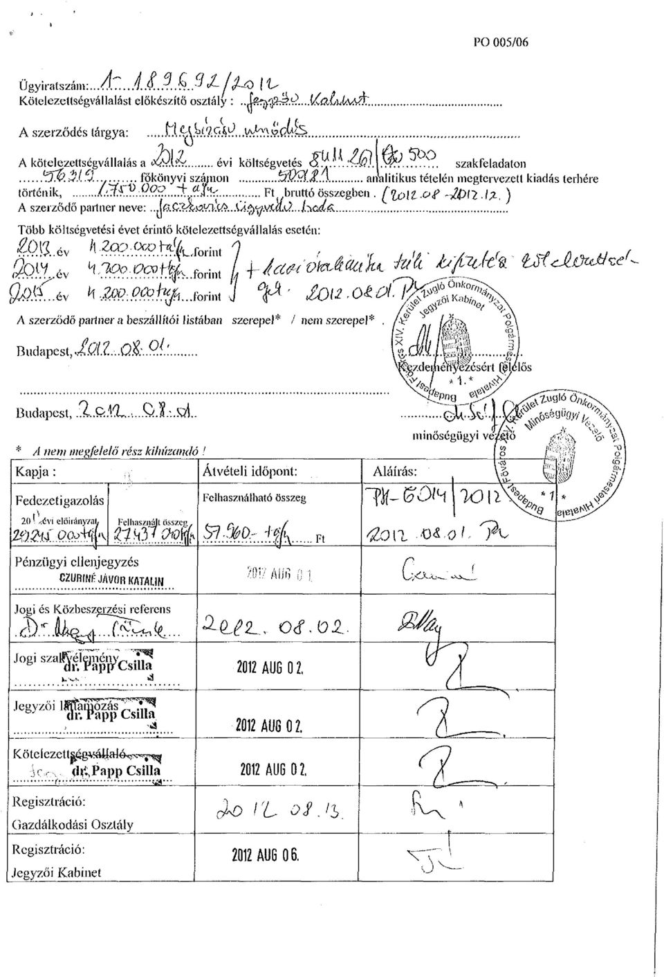 \% t ) A szerződő partner neve:.jflg^&wl&..\á$y>&ajj..j^c.d6. Több költségvetési évet érintő kötelezettségvállalás esetén: #>!lév A,2o?.,o«? tó ror i nt 7,, f, /r ^ 5to M i v 4.^..^.^..forint jj f / ^ r - ^.