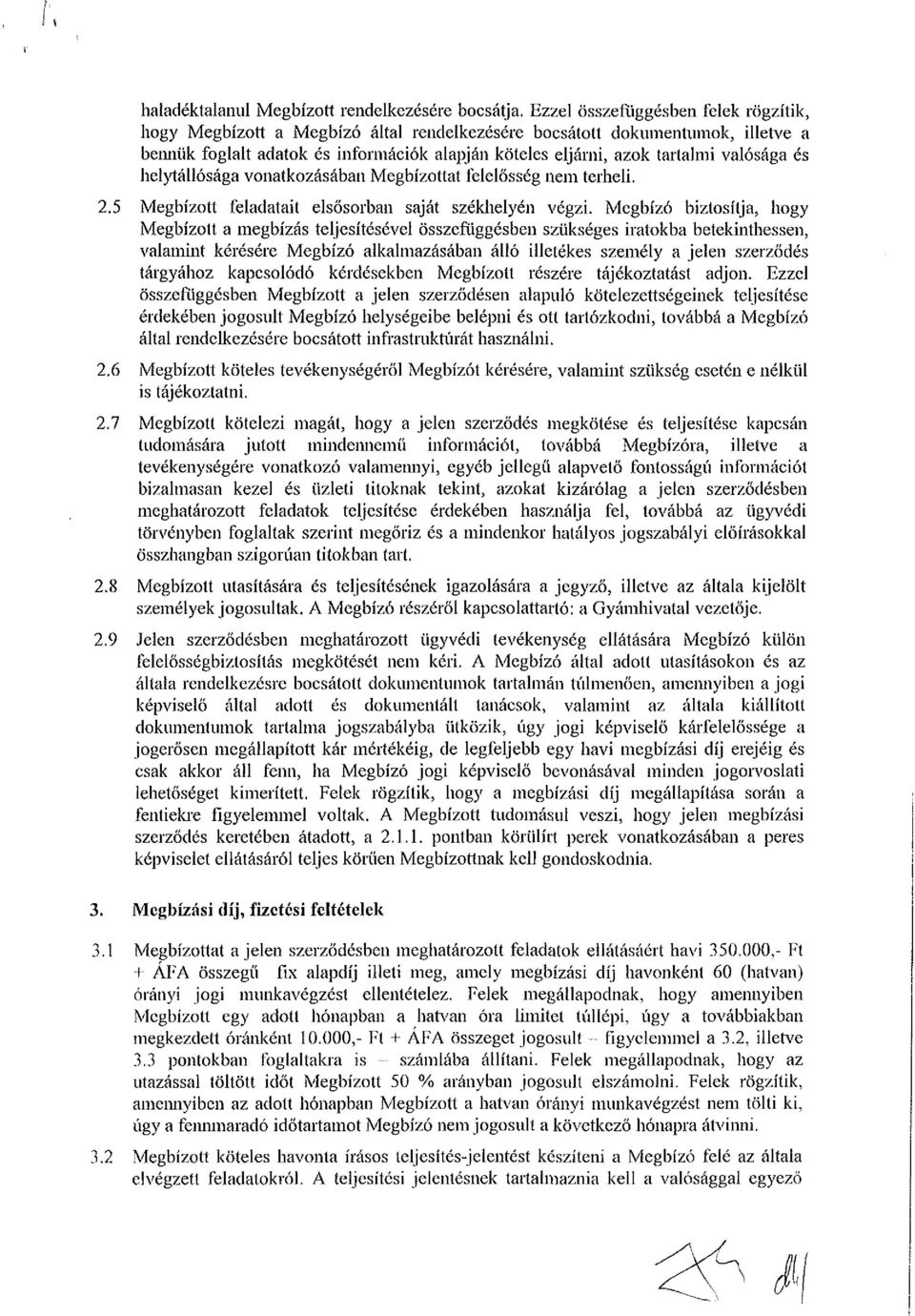 valósága és helytállósága vonatkozásában Megbízottat felelősség nem terheli. 2.5 Megbízott feladatait elsősorban saját székhelyén végzi.