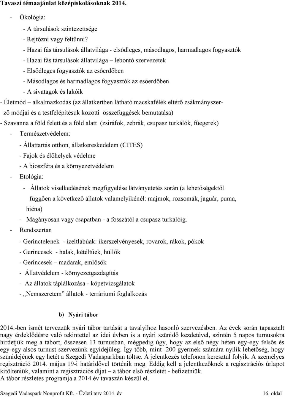 harmadlagos fogyasztók az esőerdőben - A sivatagok és lakóik - Életmód alkalmazkodás (az állatkertben látható macskafélék eltérő zsákmányszerző módjai és a testfelépítésük közötti összefüggések