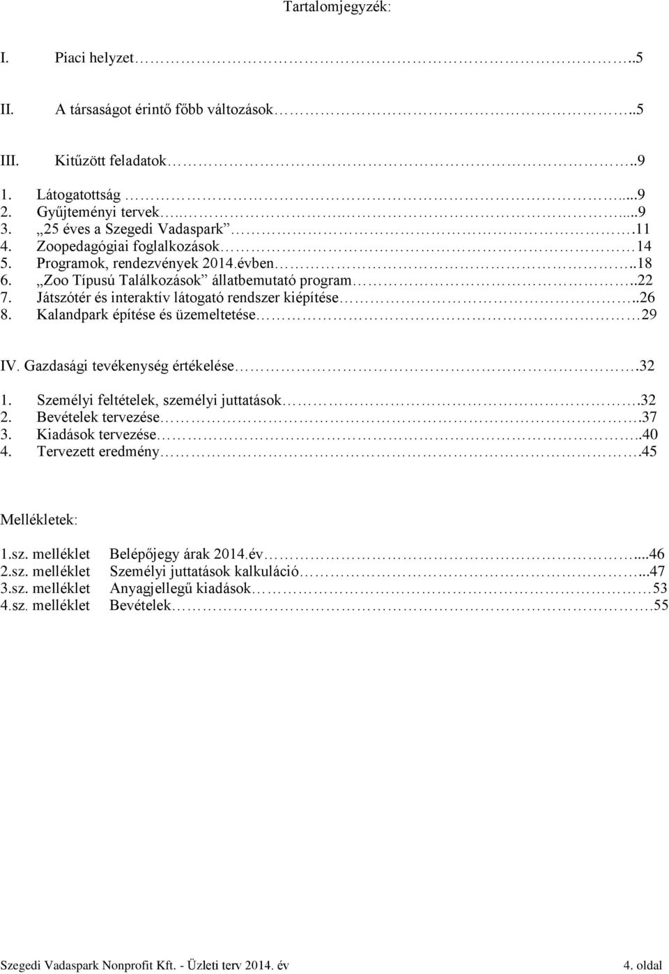 Kalandpark építése és üzemeltetése 29 IV. Gazdasági tevékenység értékelése.32 1. Személyi feltételek, személyi juttatások.32 2. Bevételek tervezése.37 3. Kiadások tervezése..40 4.