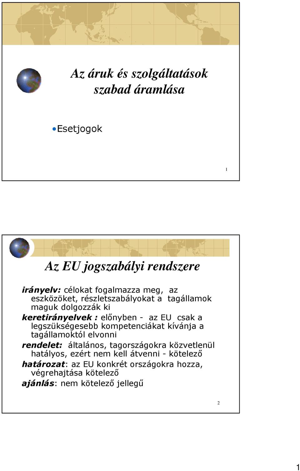 legszükségesebb kompetenciákat kívánja a tagállamoktól elvonni rendelet: általános, tagországokra közvetlenül