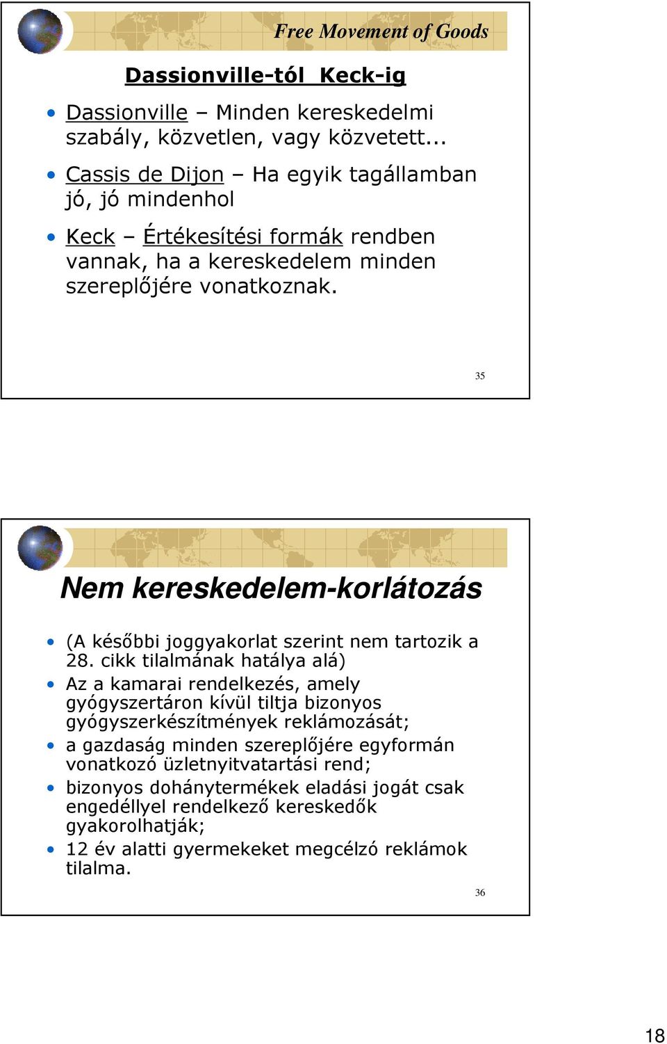 35 Nem kereskedelem-korlátozás (A késıbbi joggyakorlat szerint nem tartozik a 28.