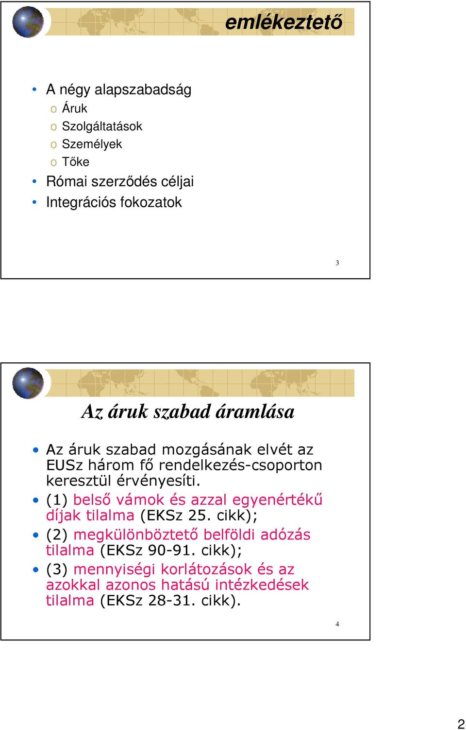 érvényesíti. (1) belsı vámok és azzal egyenértékő díjak tilalma (EKSz 25.