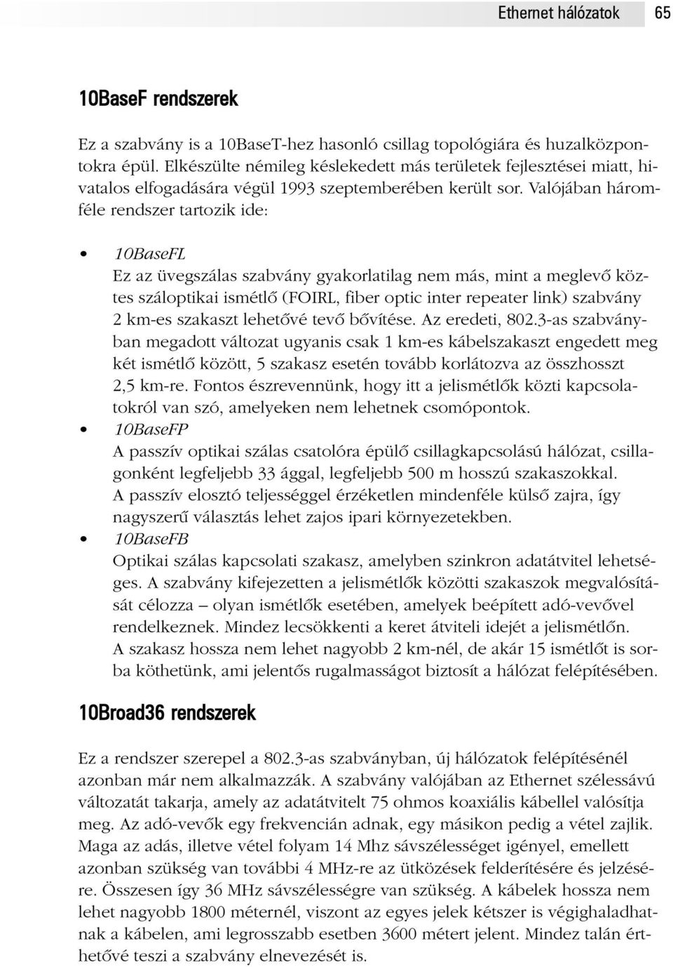Valójában háromféle rendszer tartozik ide: 10BaseFL Ez az üvegszálas szabvány gyakorlatilag nem más, mint a meglevõ köztes száloptikai ismétlõ (FOIRL, fiber optic inter repeater link) szabvány 2