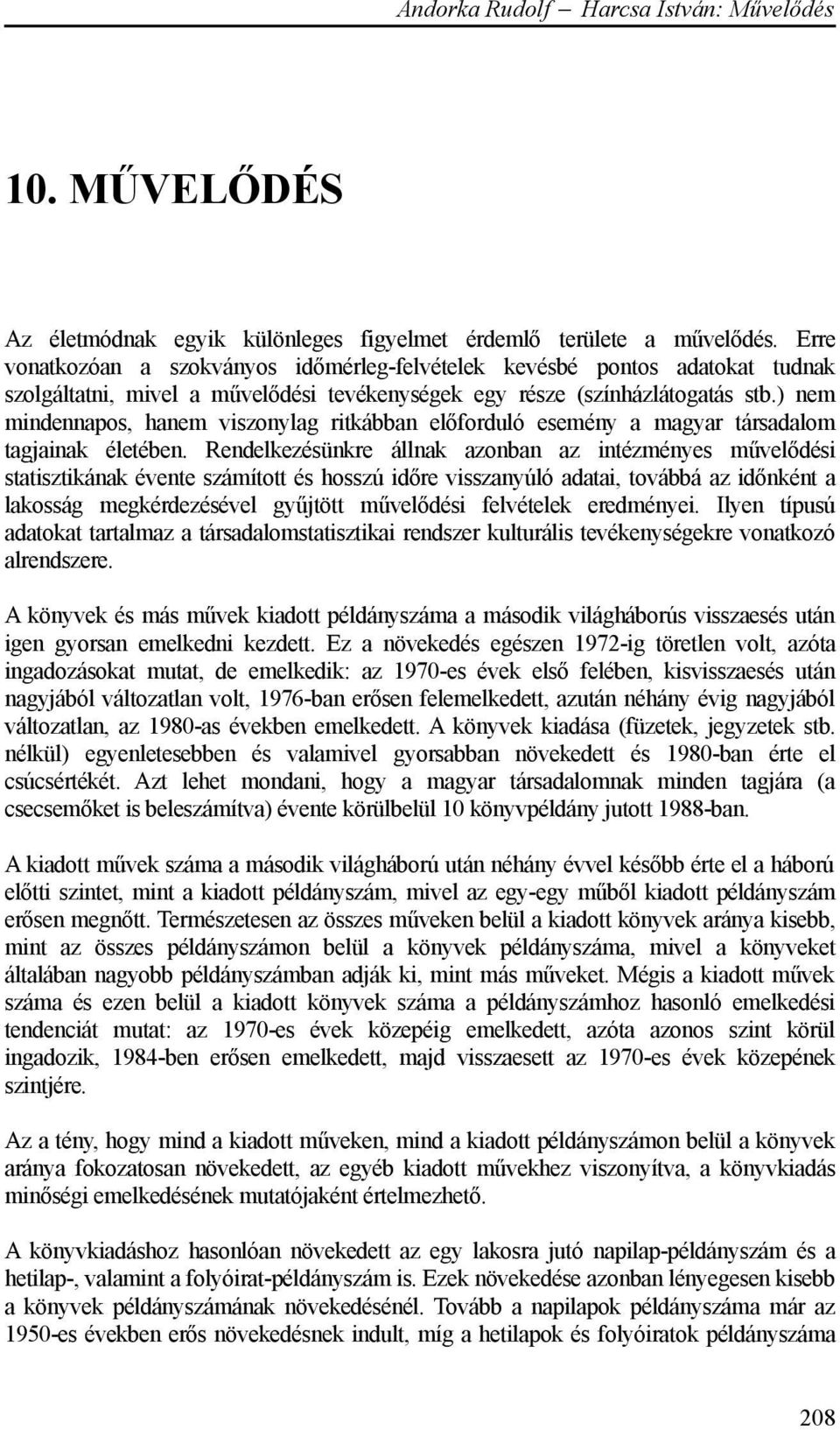 ) nem mindennapos, hanem viszonylag ritkábban előforduló esemény a magyar társadalom tagjainak életében.