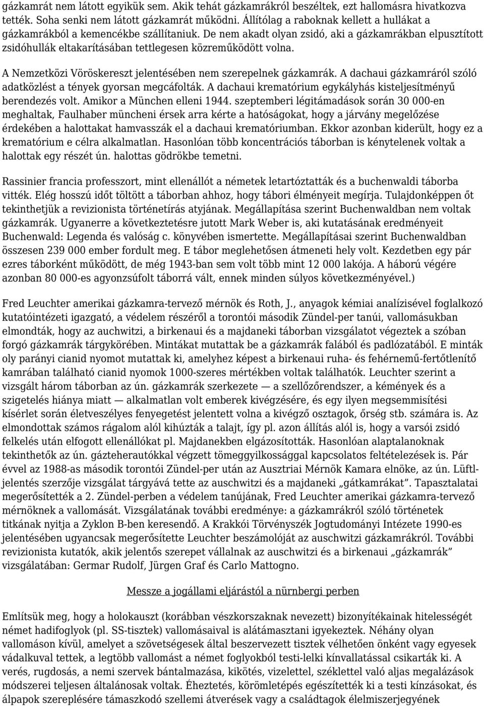 A Nemzetközi Vöröskereszt jelentésében nem szerepelnek gázkamrák. A dachaui gázkamráról szóló adatközlést a tények gyorsan megcáfolták.