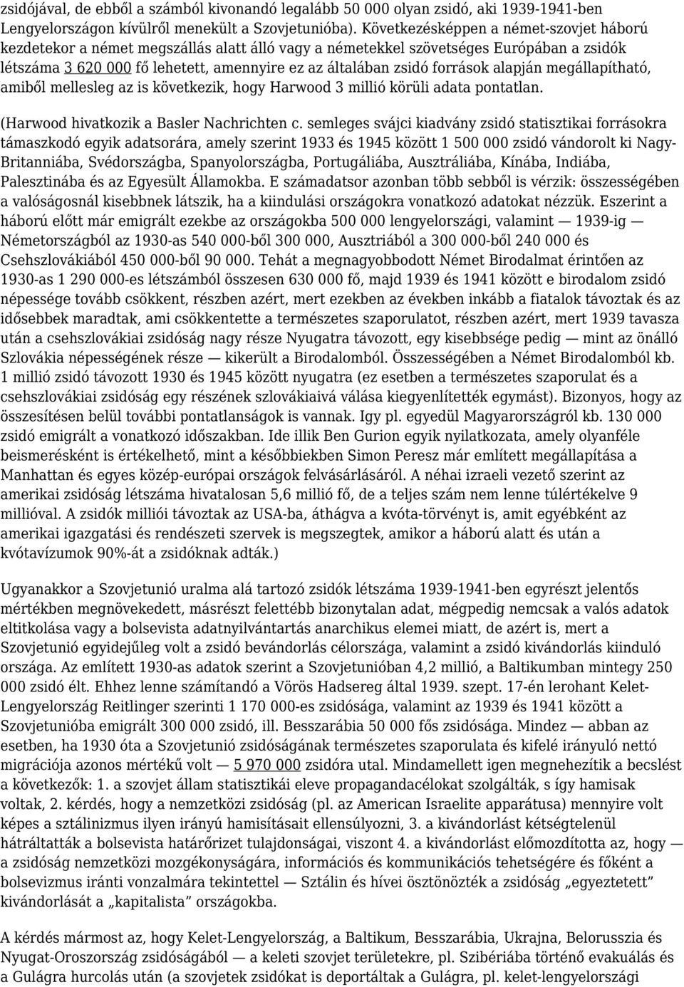 források alapján megállapítható, amiből mellesleg az is következik, hogy Harwood 3 millió körüli adata pontatlan. (Harwood hivatkozik a Basler Nachrichten c.