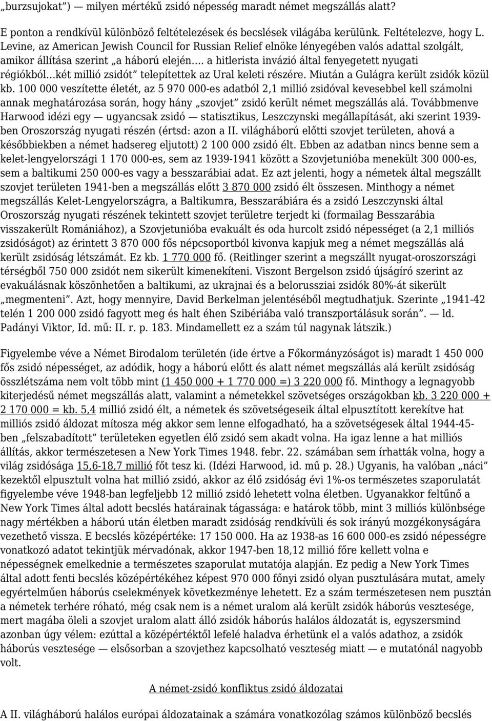 a hitlerista invázió által fenyegetett nyugati régiókból két millió zsidót telepítettek az Ural keleti részére. Miután a Gulágra került zsidók közül kb.