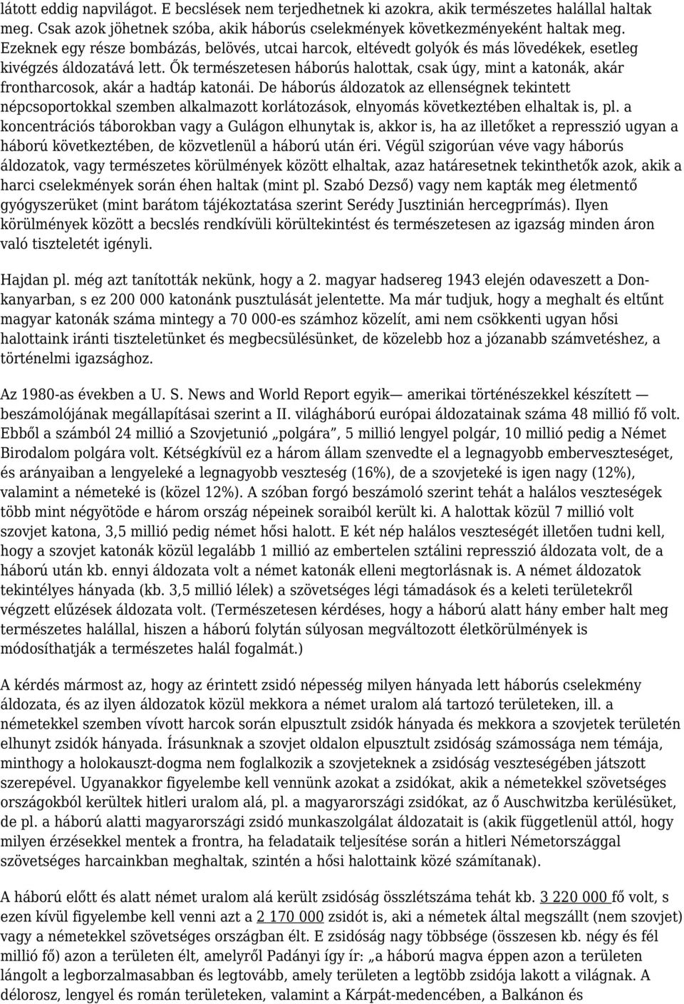 Ők természetesen háborús halottak, csak úgy, mint a katonák, akár frontharcosok, akár a hadtáp katonái.