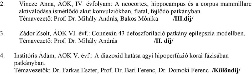 Témavezető: Prof. Dr. Mihály András, Bakos Mónika /III.díj/ 3. Zádor Zsolt, ÁOK VI. évf.