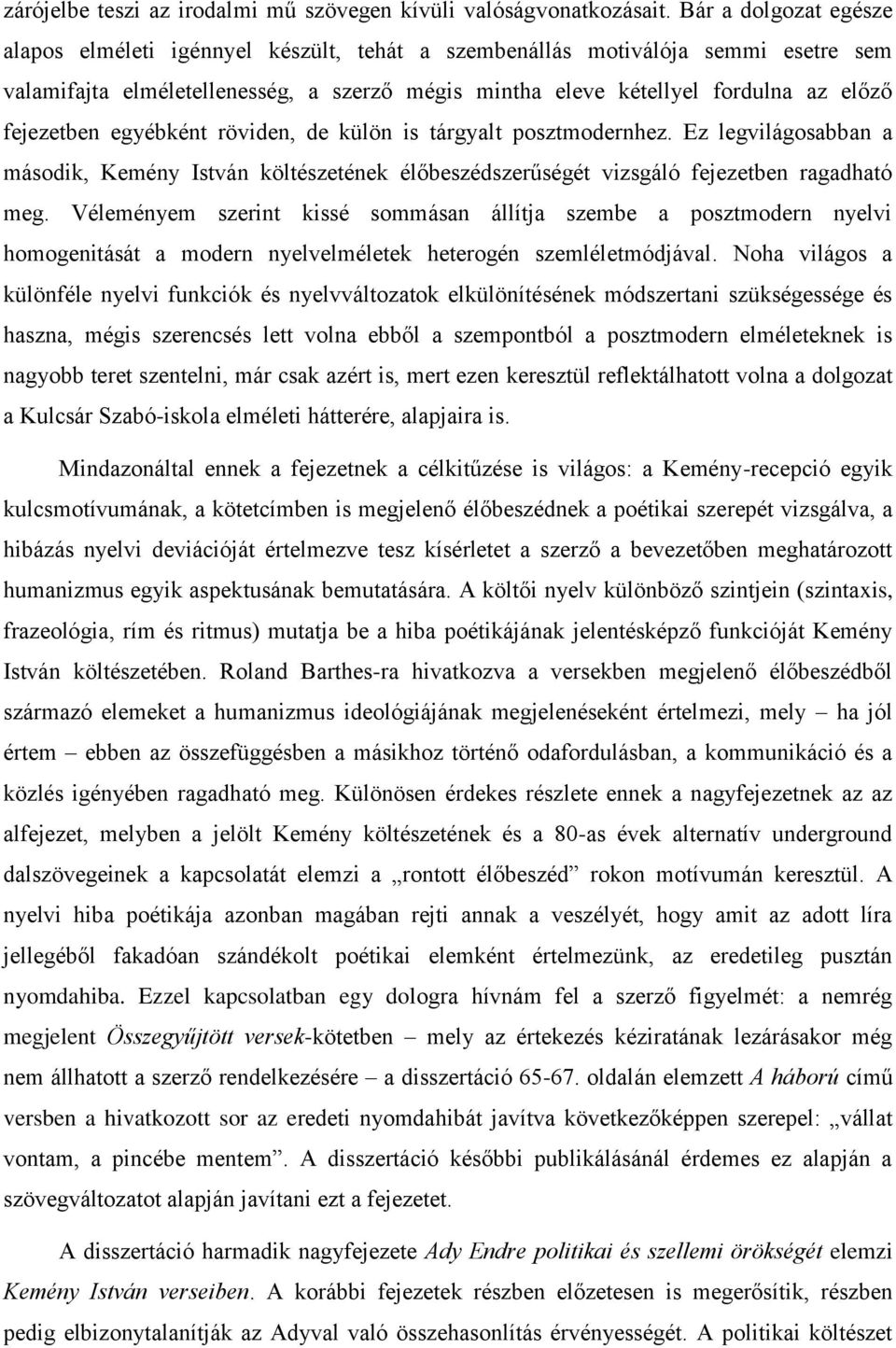 fejezetben egyébként röviden, de külön is tárgyalt posztmodernhez. Ez legvilágosabban a második, Kemény István költészetének élőbeszédszerűségét vizsgáló fejezetben ragadható meg.