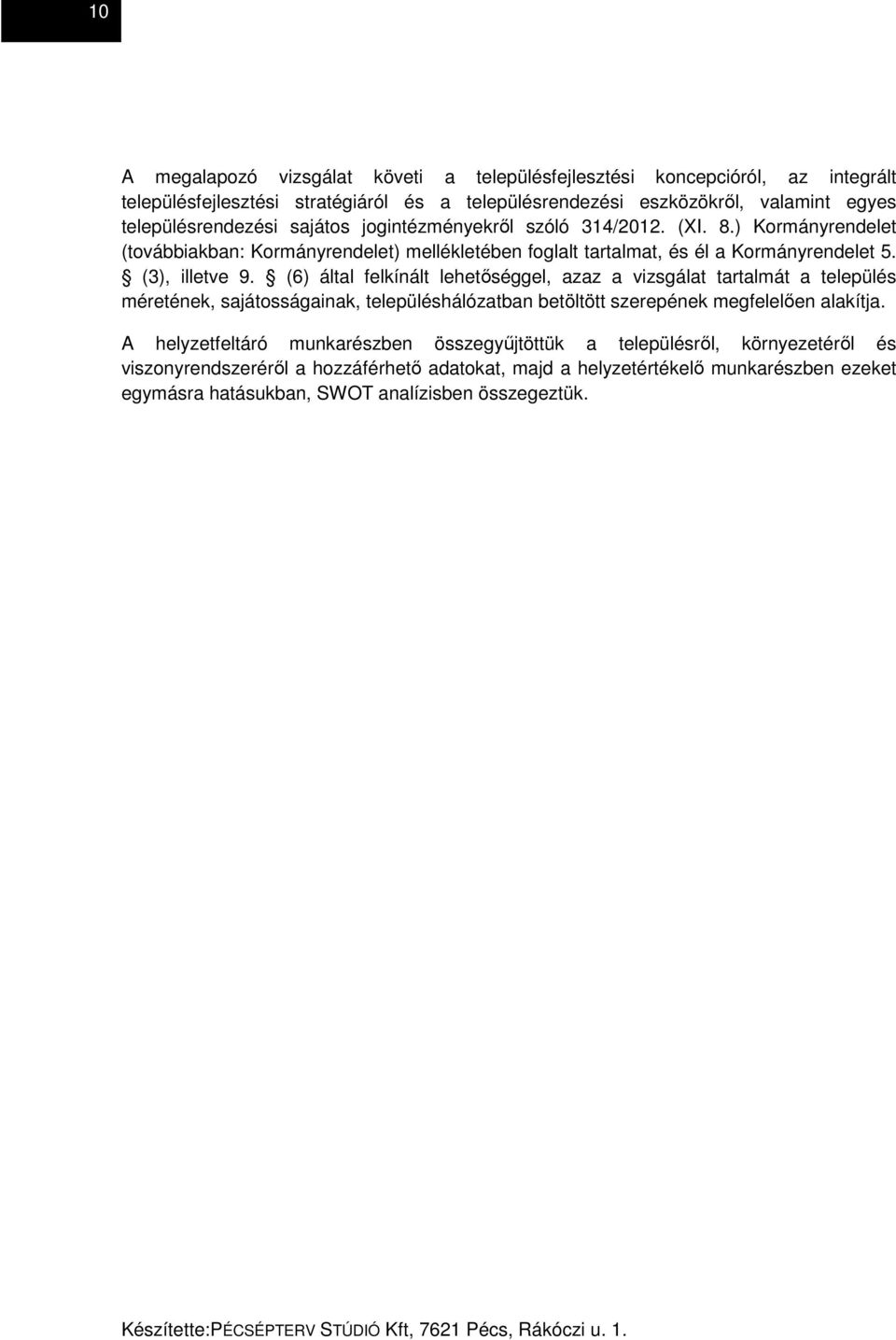 (6) által felkínált lehetőséggel, azaz a vizsgálat tartalmát a település méretének, sajátosságainak, településhálózatban betöltött szerepének megfelelően alakítja.