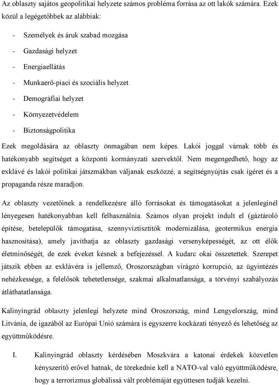 Biztonságpolitika Ezek megoldására az oblaszty önmagában nem képes. Lakói joggal várnak több és hatékonyabb segítséget a központi kormányzati szervektől.