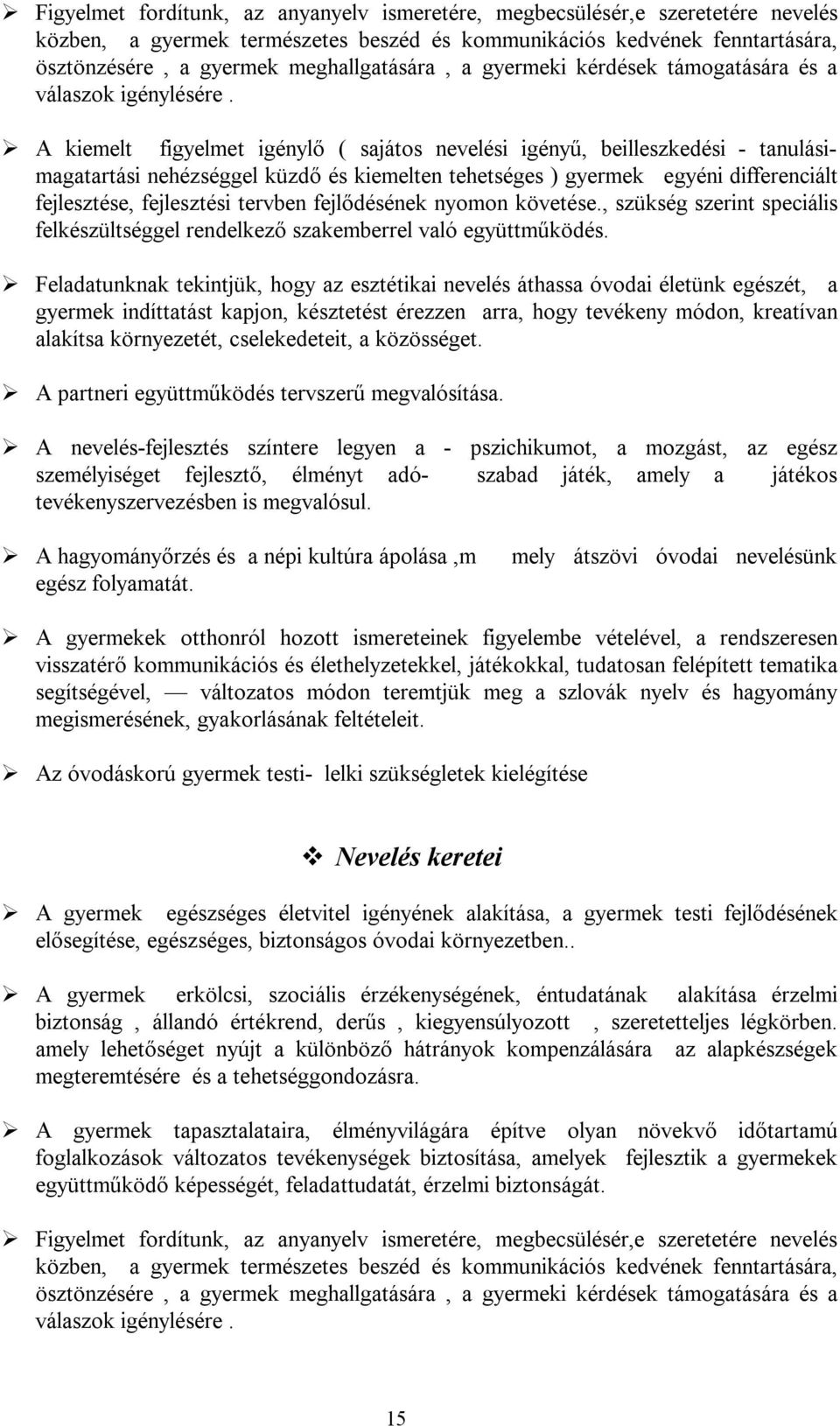 A kiemelt figyelmet igénylő ( sajátos nevelési igényű, beilleszkedési - tanulásimagatartási nehézséggel küzdő és kiemelten tehetséges ) gyermek egyéni differenciált fejlesztése, fejlesztési tervben