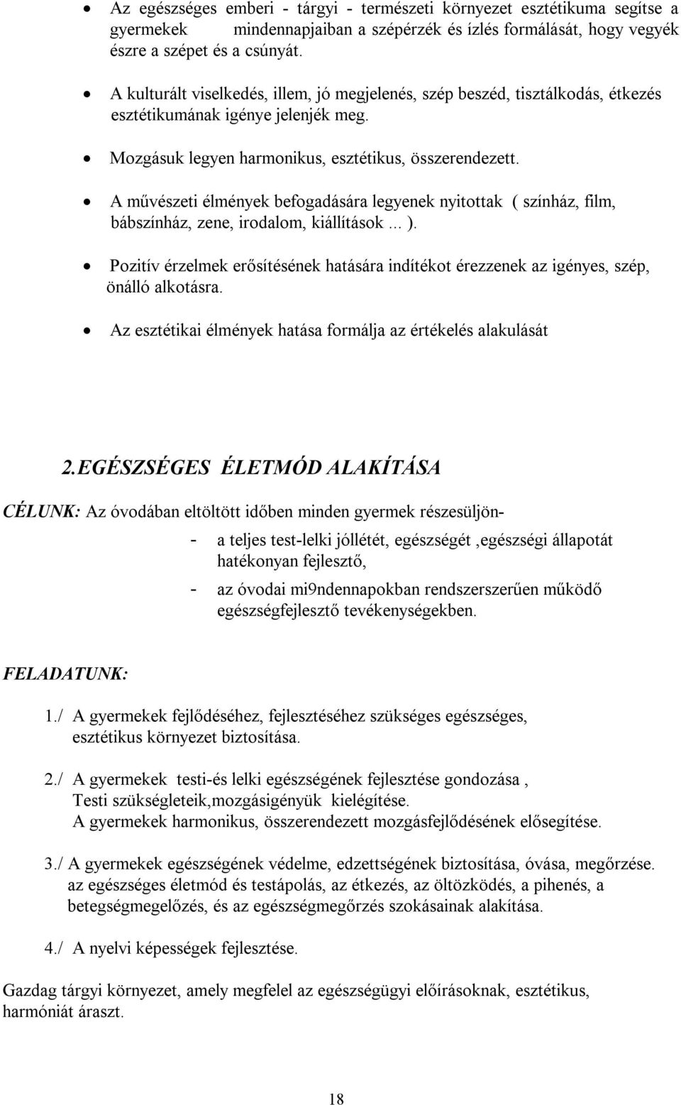 A művészeti élmények befogadására legyenek nyitottak ( színház, film, bábszínház, zene, irodalom, kiállítások... ).