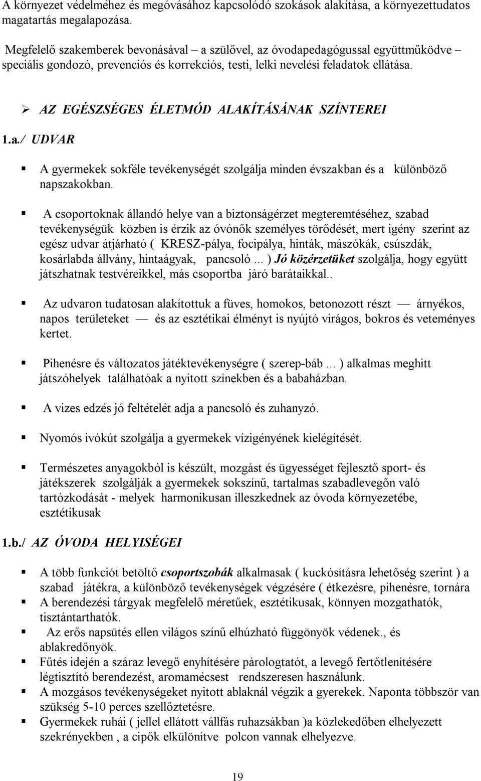 AZ EGÉSZSÉGES ÉLETMÓD ALAKÍTÁSÁNAK SZÍNTEREI 1.a./ UDVAR A gyermekek sokféle tevékenységét szolgálja minden évszakban és a különböző napszakokban.