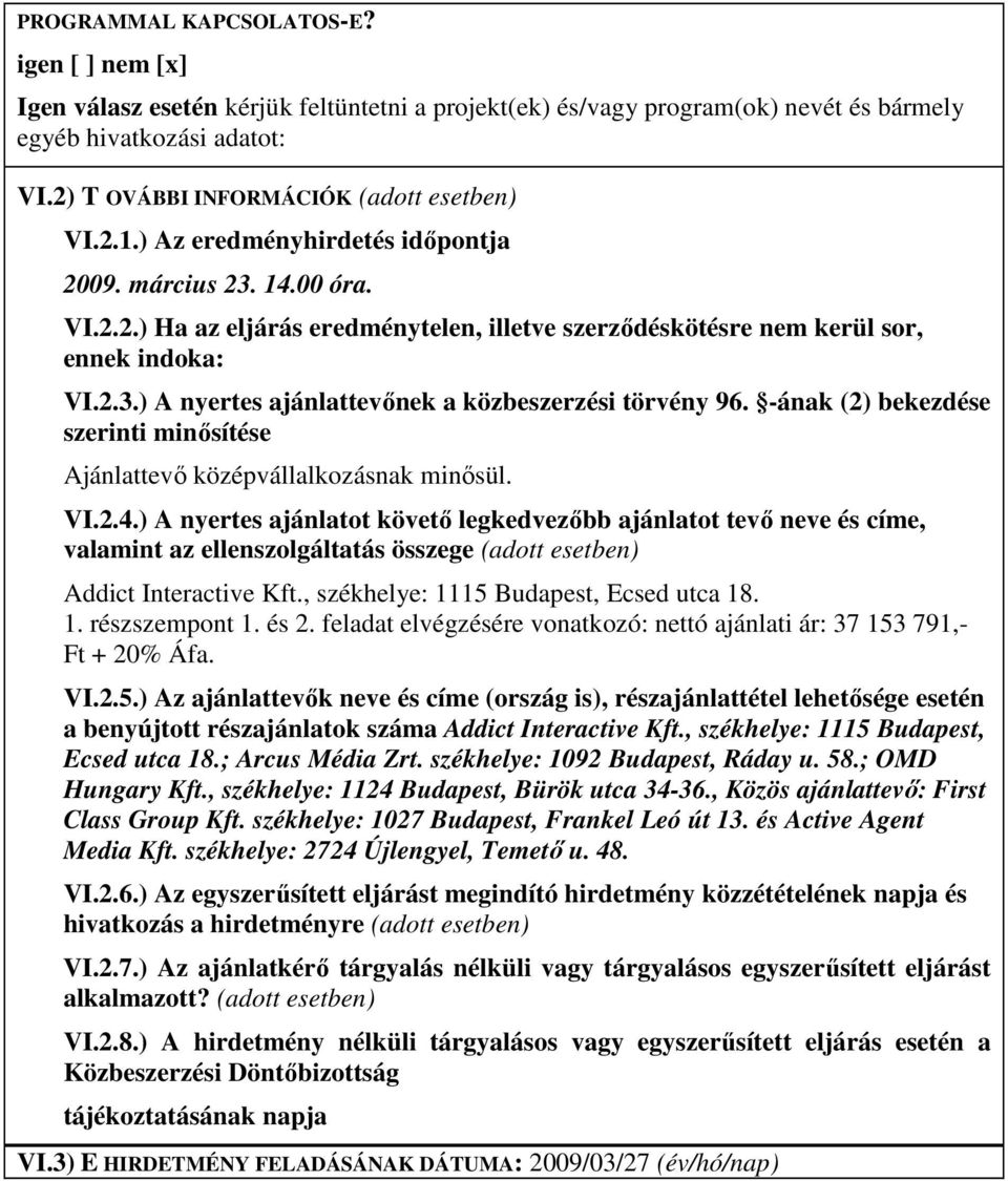 -ának (2) bekezdése szerinti minısítése Ajánlattevı középvállalkozásnak minısül. VI.2.4.