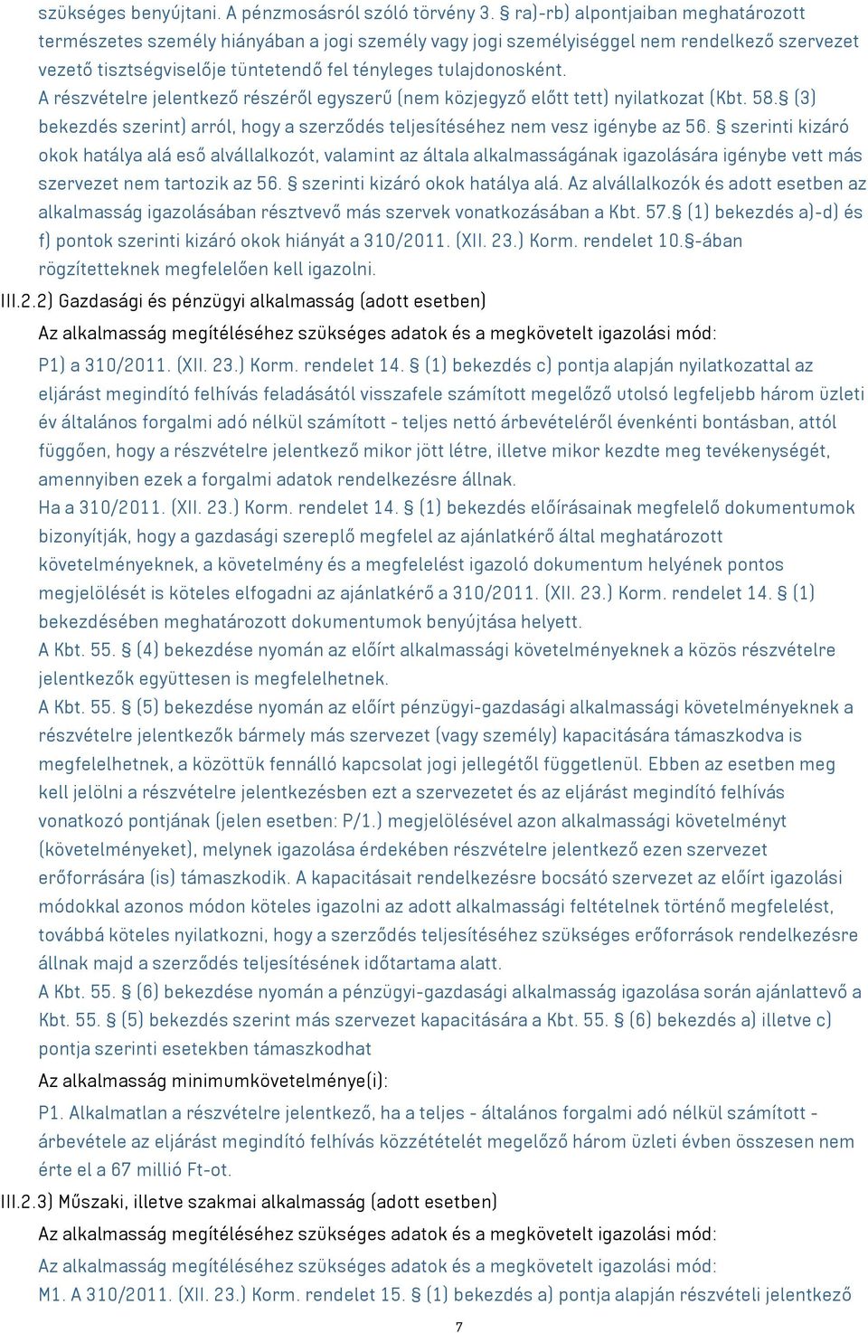 A részvételre jelentkező részéről egyszerű (nem közjegyző előtt tett) nyilatkozat (Kbt. 58. (3) bekezdés szerint) arról, hogy a szerződés teljesítéséhez nem vesz igénybe az 56.