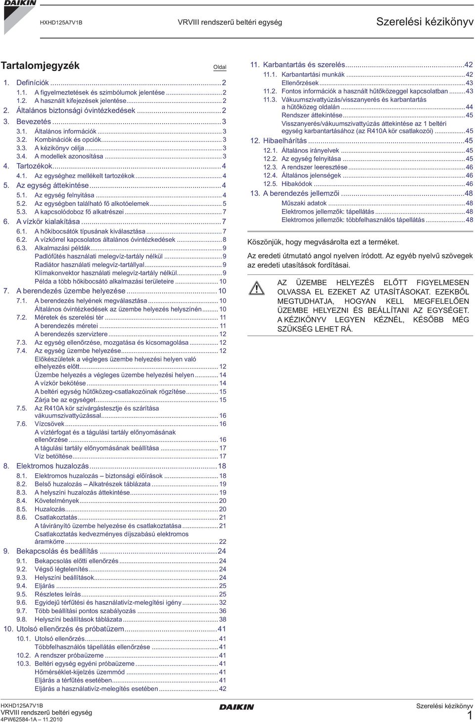 ..5 5.. kapcsolódoboz fő alkatrészei...7 6. vízkör kialakítása...7 6.. hőkibocsátók típusának kiválasztása...7 6.. vízkörrel kapcsolatos általános óvintézkedések...8 6.. lkalmazási példák.