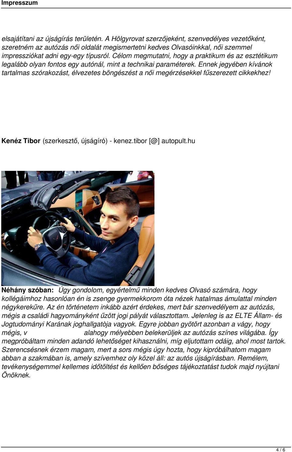 Célom megmutatni, hogy a praktikum és az esztétikum legalább olyan fontos egy autónál, mint a technikai paraméterek.