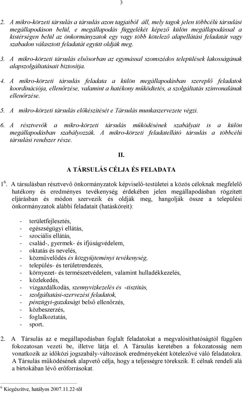 A mikro-körzeti társulás elsõsorban az egymással szomszédos települések lakosságának alapszolgáltatásait biztosítja. 4.