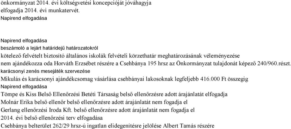 Csehbánya 195 hrsz az Önkormányzat tulajdonát képező 240/960.részt. karácsonyi zenés mesejáték szervezése Mikulás és karácsonyi ajándékcsomag vásárlása csehbányai lakosoknak legfeljebb 416.