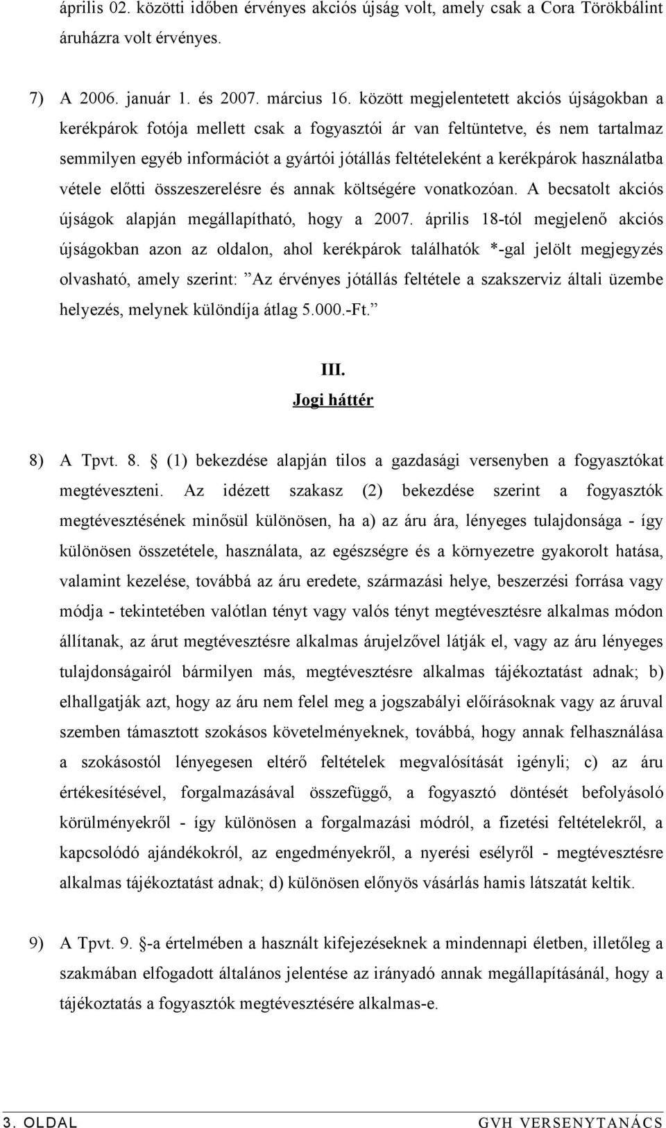 használatba vétele előtti összeszerelésre és annak költségére vonatkozóan. A becsatolt akciós újságok alapján megállapítható, hogy a 2007.