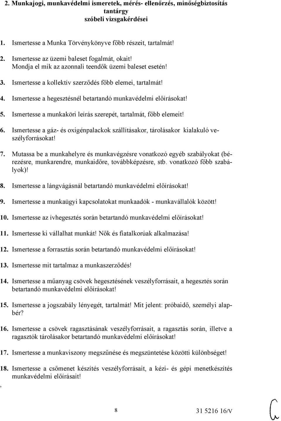 Ismertesse a hegesztésnél betartandó munkavédelmi előírásokat! 5. Ismertesse a munkaköri leírás szerepét, tartalmát, főbb elemeit! 6.