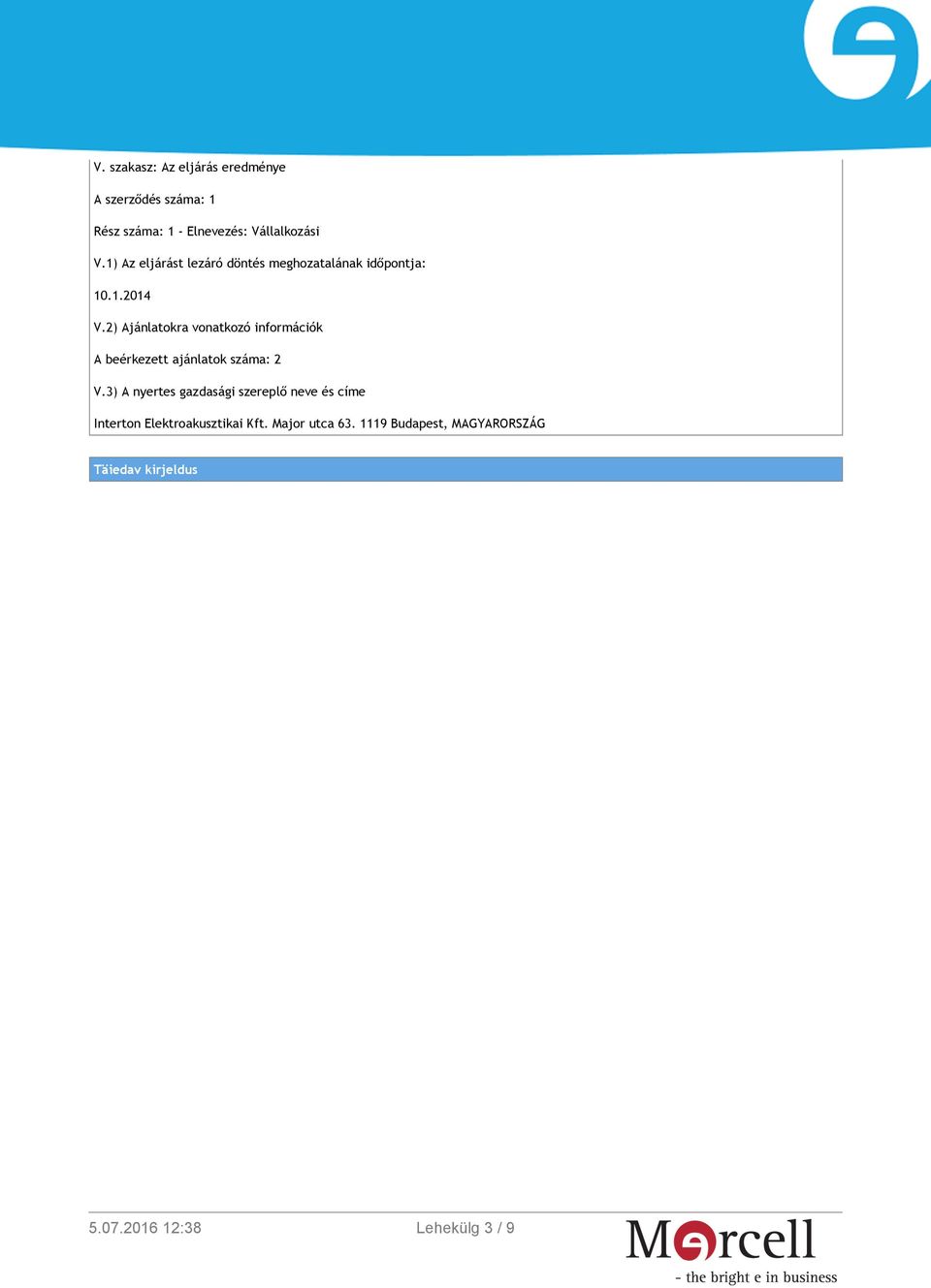2) Ajánlatokra vonatkozó információk A beérkezett ajánlatok száma: 2 V.