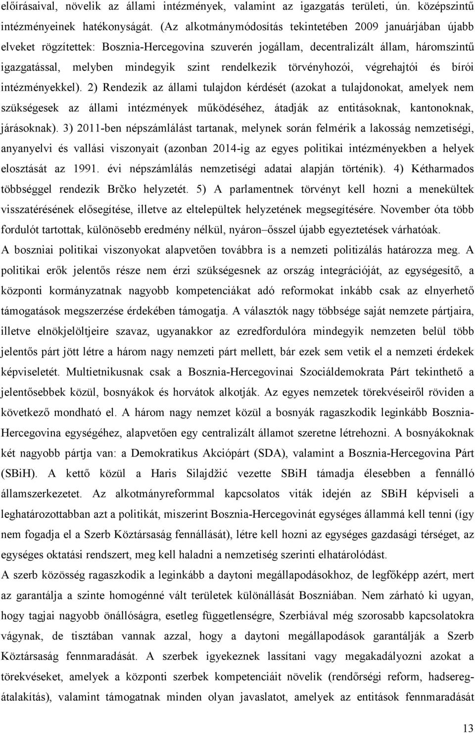 rendelkezik törvényhozói, végrehajtói és bírói intézményekkel).