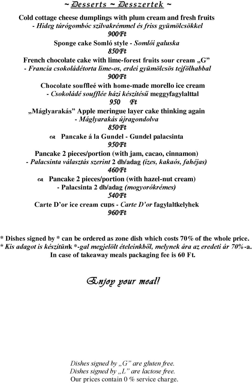 készítésű meggyfagylalttal Máglyarakás Apple meringue layer cake thinking again - Máglyarakás újragondolva 850 Ft Pancake á la Gundel - Gundel palacsinta Pancake 2 pieces/portion (with jam, cacao,