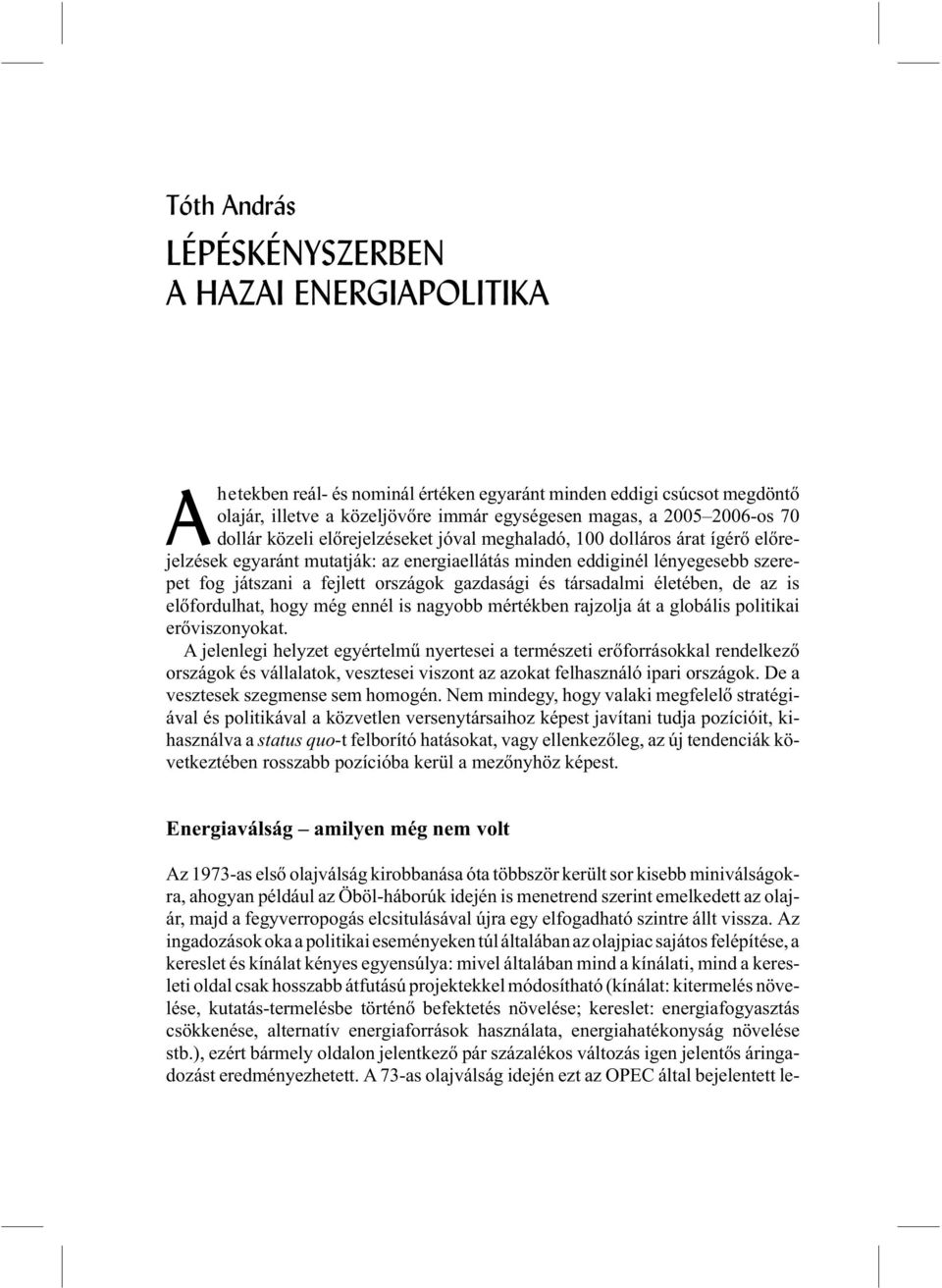 gazdasági és társadalmi életében, de az is elõfordulhat, hogy még ennél is nagyobb mértékben rajzolja át a globális politikai erõviszonyokat.