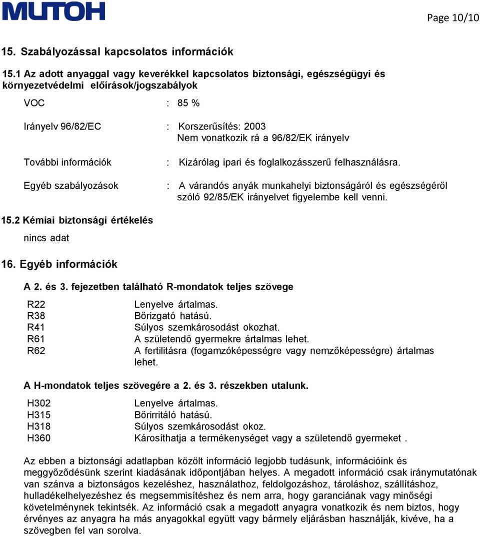 irányelv További információk Egyéb szabályozások : Kizárólag ipari és foglalkozásszerű felhasználásra.