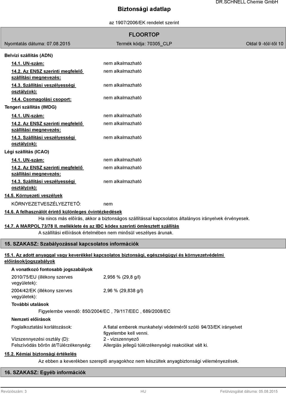 5. Környezeti veszélyek KÖRNYEZETVESZÉLYEZTETŐ: nem 14.6.