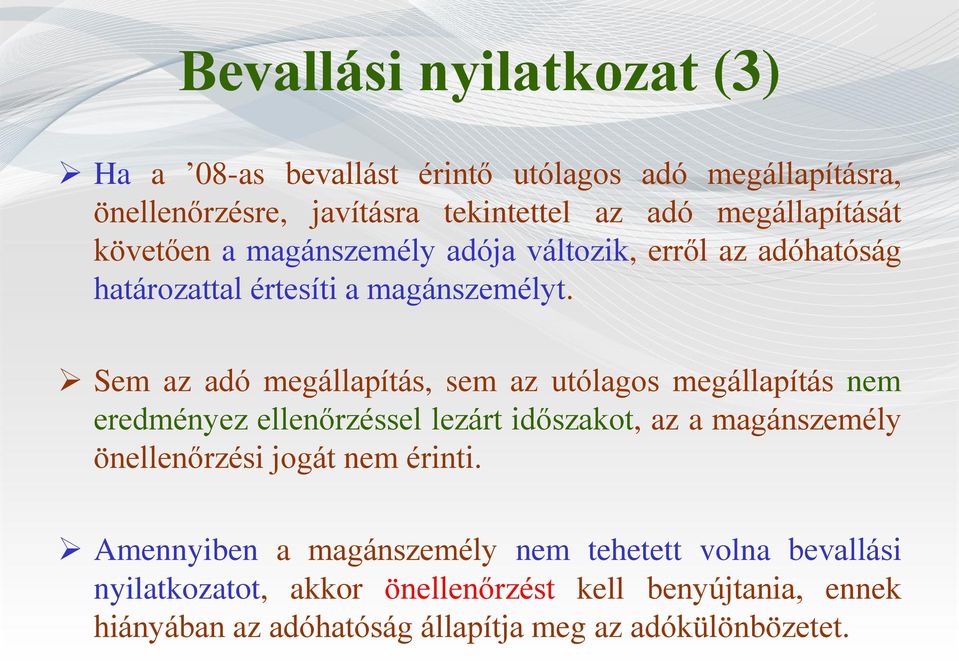 Sem az adó megállapítás, sem az utólagos megállapítás nem eredményez ellenőrzéssel lezárt időszakot, az a magánszemély önellenőrzési jogát