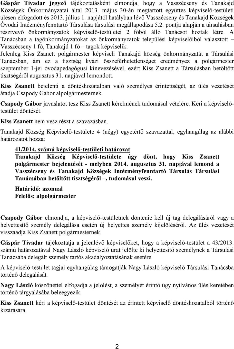 pontja alapján a társulásban résztvevő önkormányzatok képviselő-testületei 2 főből álló Tanácsot hoztak létre.