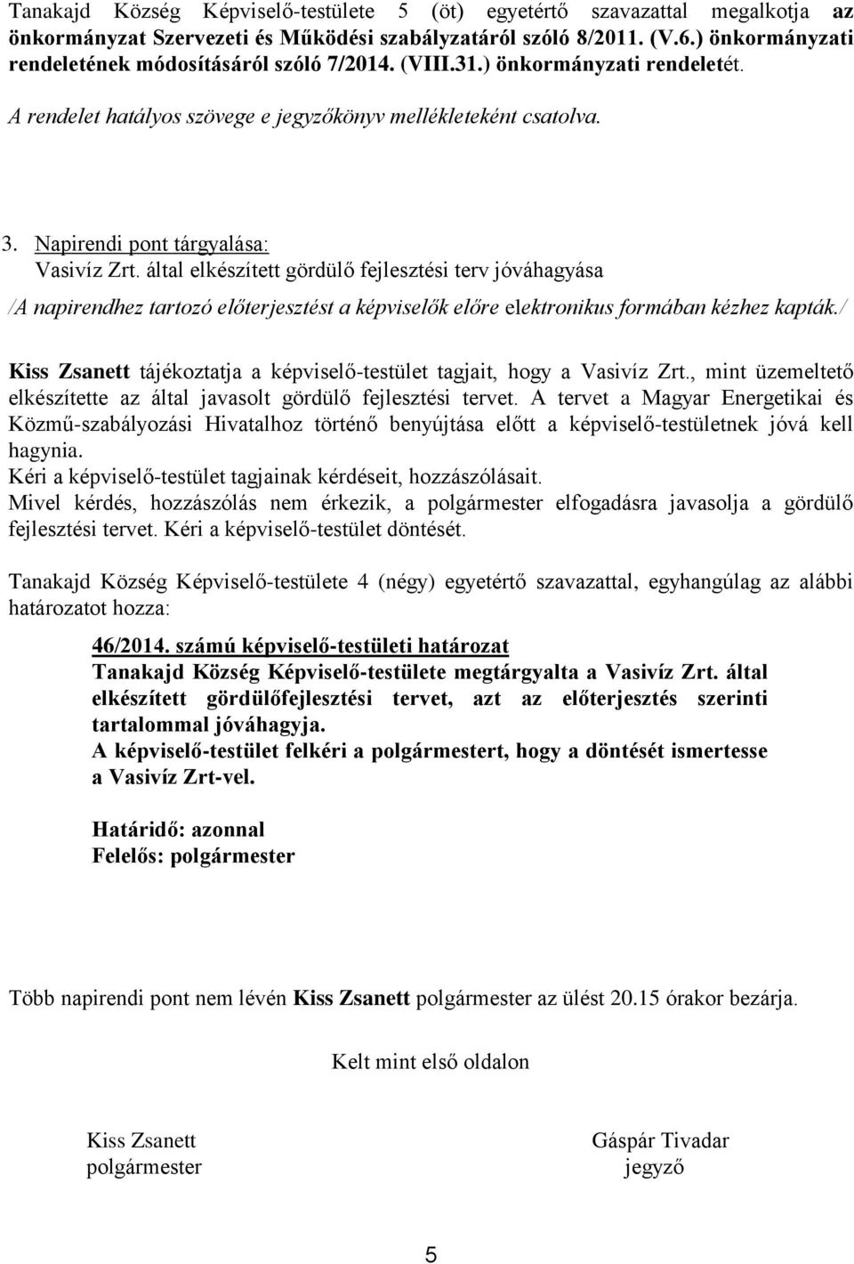 Napirendi pont tárgyalása: Vasivíz Zrt. által elkészített gördülő fejlesztési terv jóváhagyása /A napirendhez tartozó előterjesztést a képviselők előre elektronikus formában kézhez kapták.