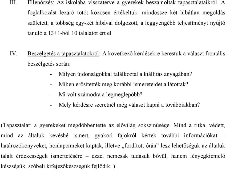 el. IV. Beszélgetés a tapasztalatokról: A következő kérdésekre kerestük a választ frontális beszélgetés során: - Milyen újdonságokkal találkoztál a kiállítás anyagában?