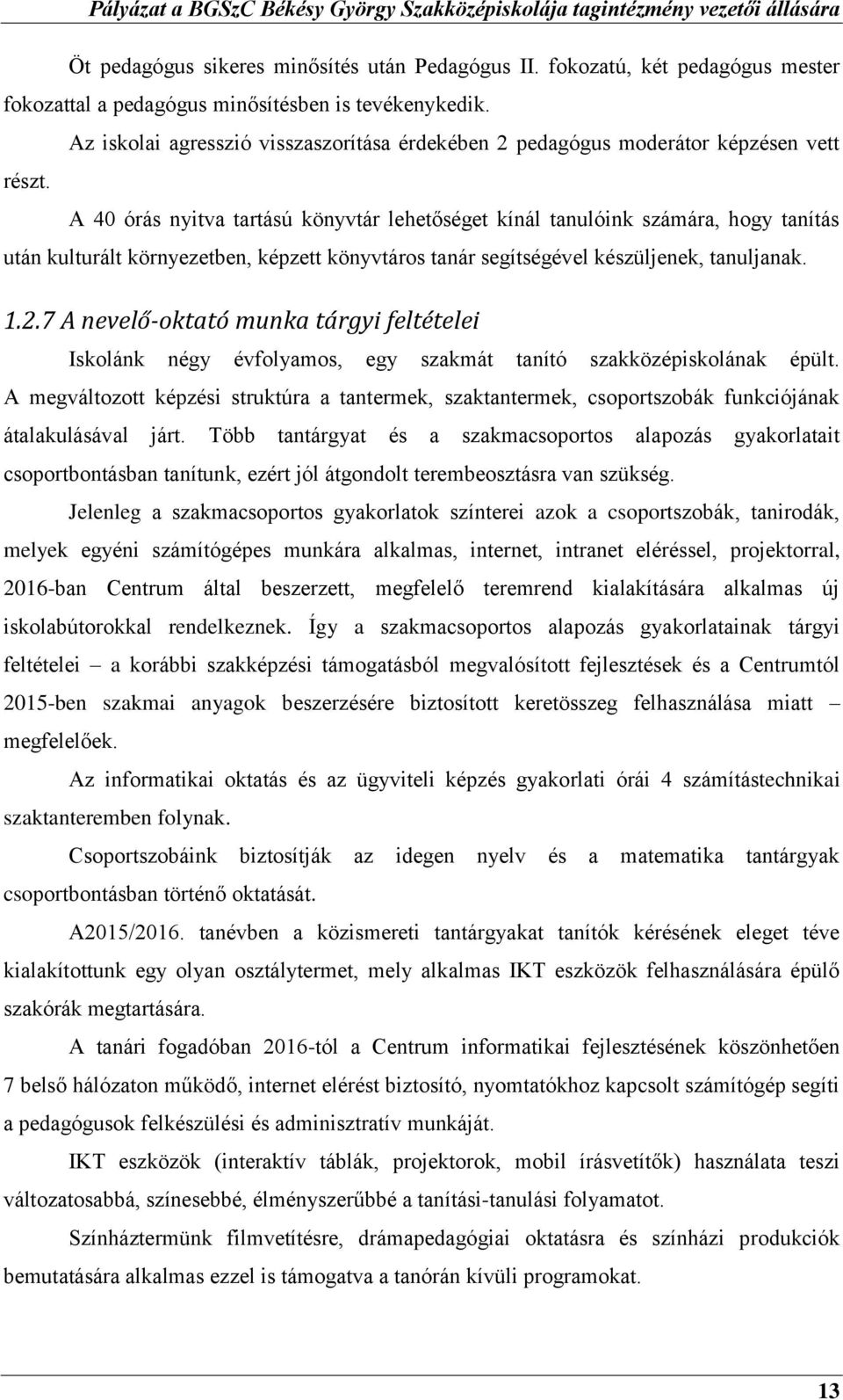 A 40 órás nyitva tartású könyvtár lehetőséget kínál tanulóink számára, hogy tanítás után kulturált környezetben, képzett könyvtáros tanár segítségével készüljenek, tanuljanak. 1.2.