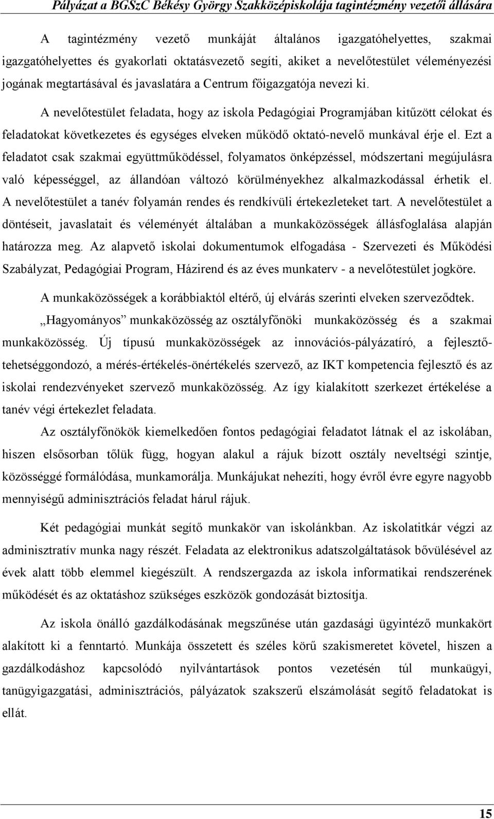 A nevelőtestület feladata, hogy az iskola Pedagógiai Programjában kitűzött célokat és feladatokat következetes és egységes elveken működő oktató-nevelő munkával érje el.