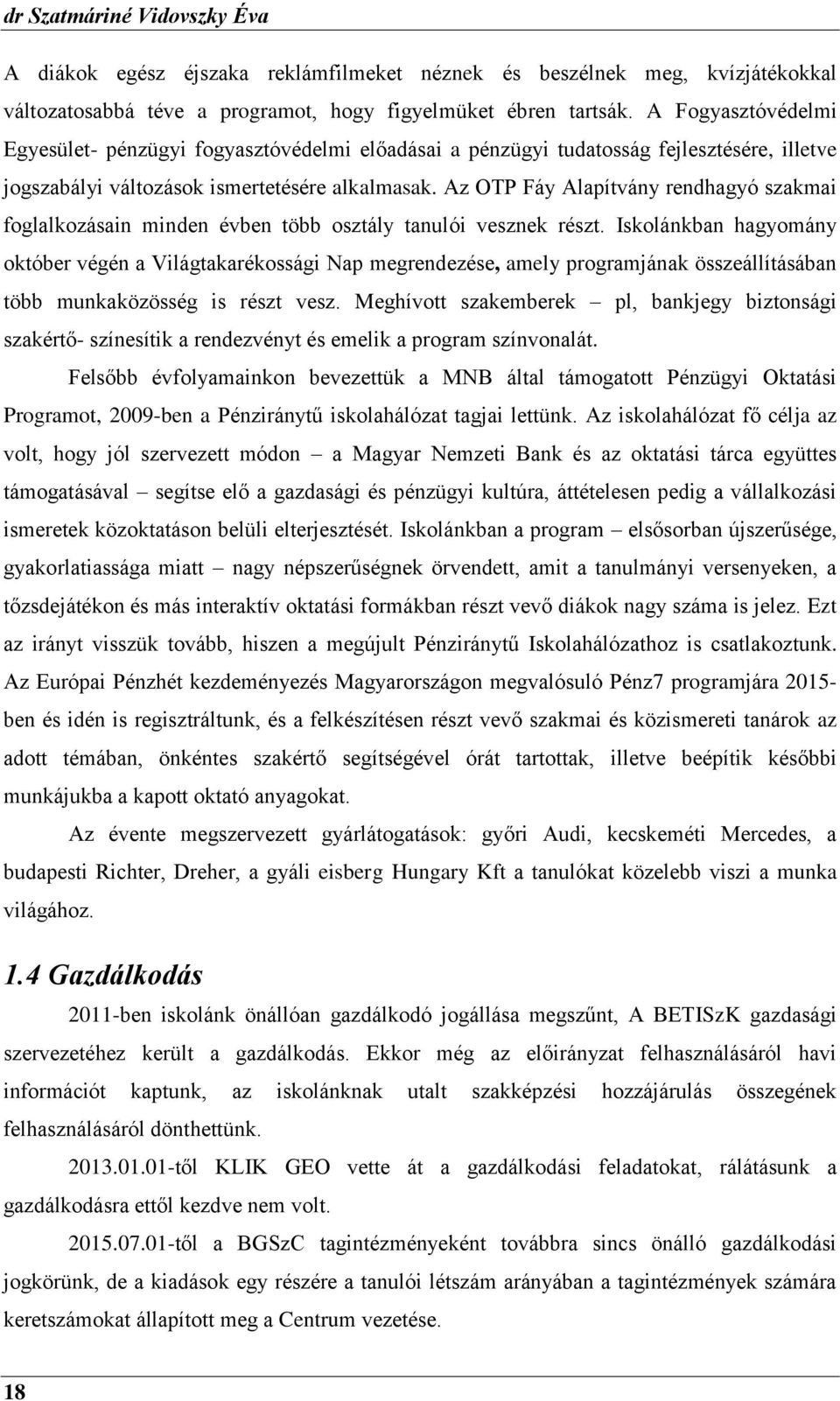 Az OTP Fáy Alapítvány rendhagyó szakmai foglalkozásain minden évben több osztály tanulói vesznek részt.