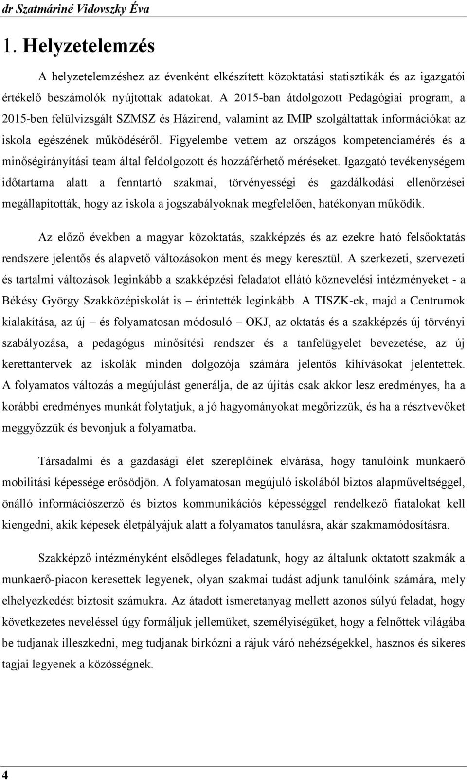 Figyelembe vettem az országos kompetenciamérés és a minőségirányítási team által feldolgozott és hozzáférhető méréseket.