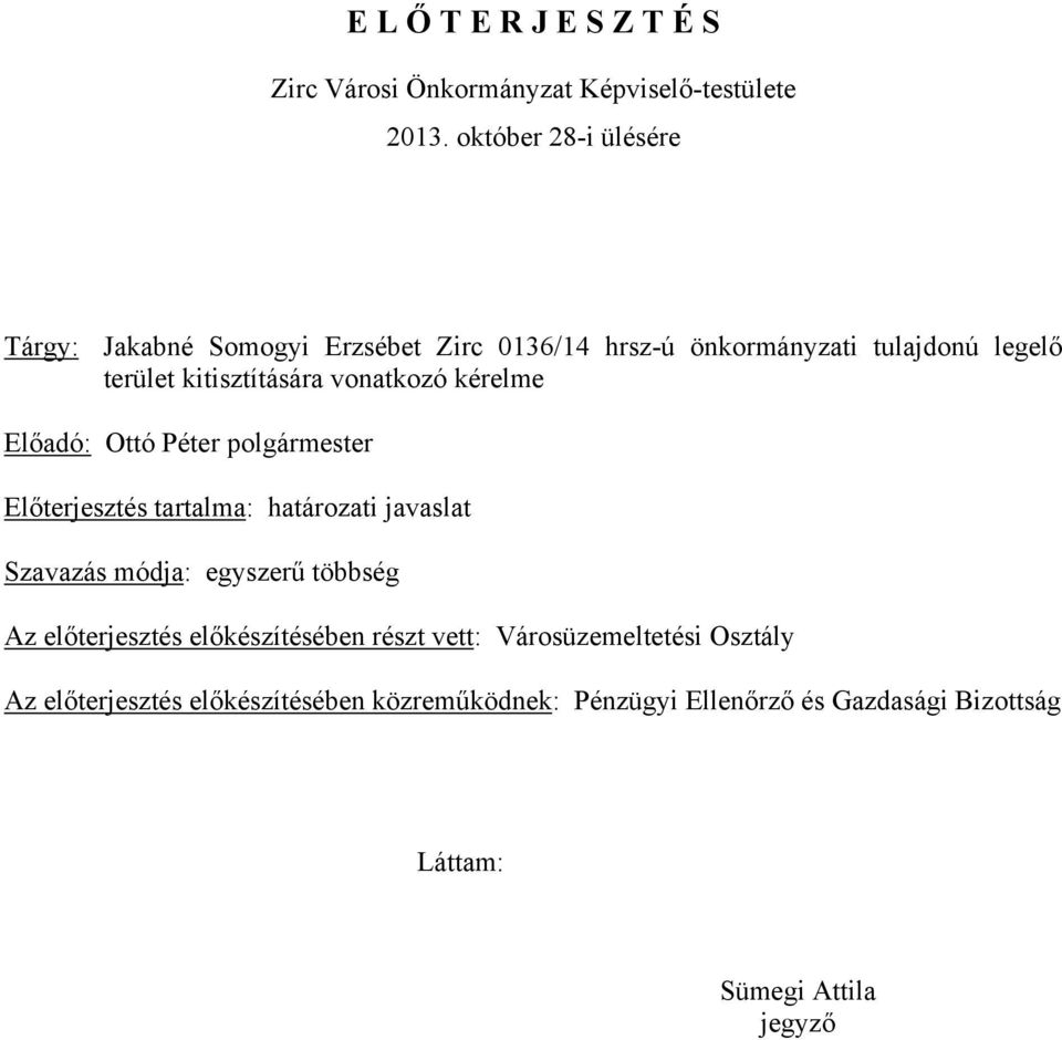 vonatkozó kérelme Előadó: Ottó Péter polgármester Előterjesztés tartalma: határozati javaslat Szavazás módja: egyszerű többség Az